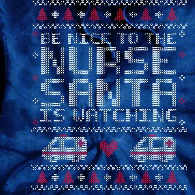 Be Nice To The Nurse Santa Is Watching Tie Dye Hoodie