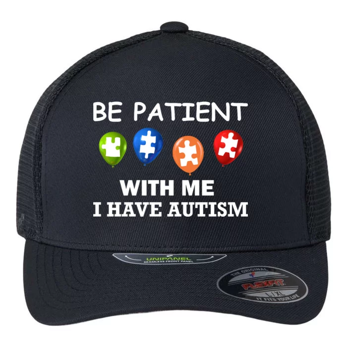 Be Patient With Me I Have Autism Flexfit Unipanel Trucker Cap