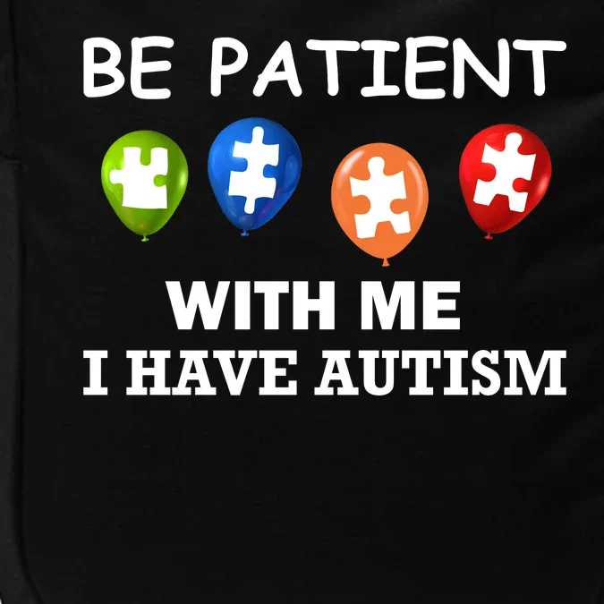 Be Patient With Me I Have Autism Impact Tech Backpack