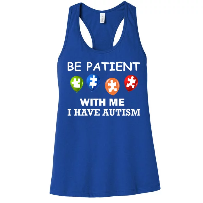 Be Patient With Me I Have Autism Women's Racerback Tank