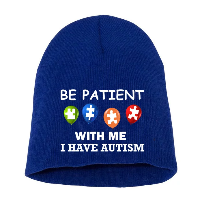 Be Patient With Me I Have Autism Short Acrylic Beanie