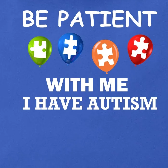 Be Patient With Me I Have Autism Zip Tote Bag