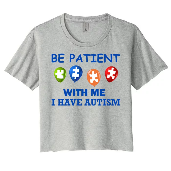 Be Patient With Me I Have Autism Women's Crop Top Tee