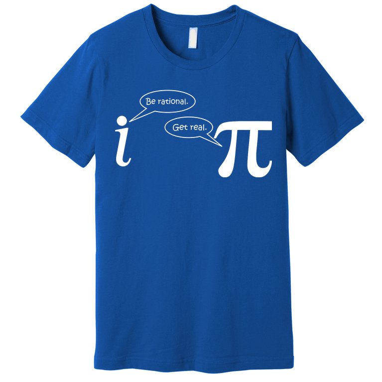 Be Rational Get Real Pi Math Premium T-Shirt