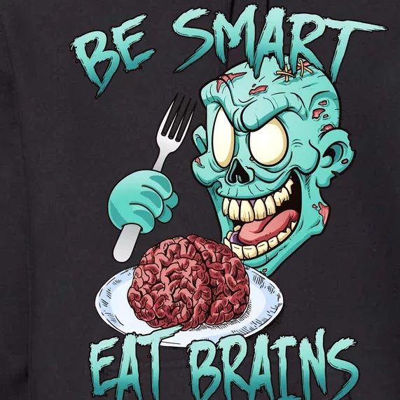 Be Smart Eat Brains Premium Hoodie