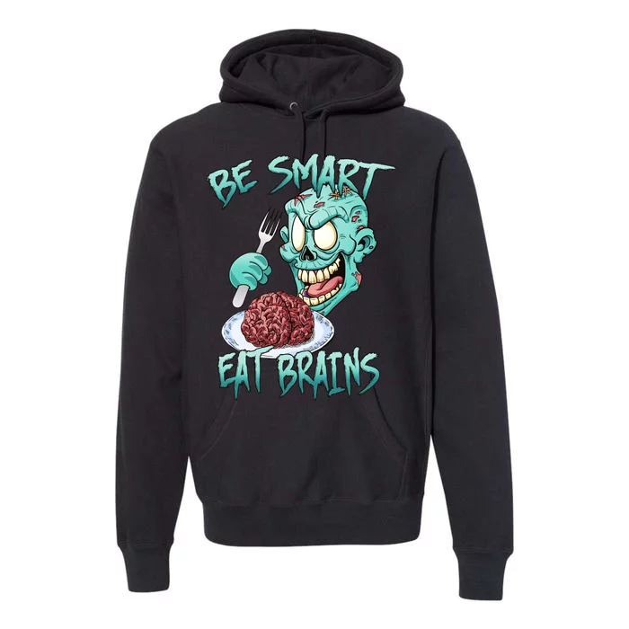 Be Smart Eat Brains Premium Hoodie