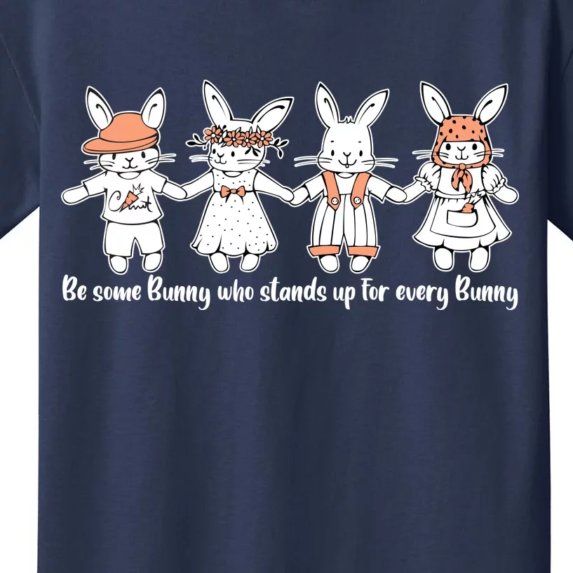 Be Some Bunny Who Stands Up For Some Bunny Kids T-Shirt