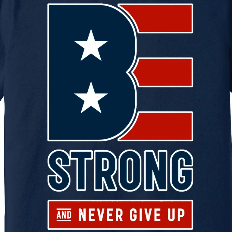 Be Strong And Never Give Up Premium T-Shirt