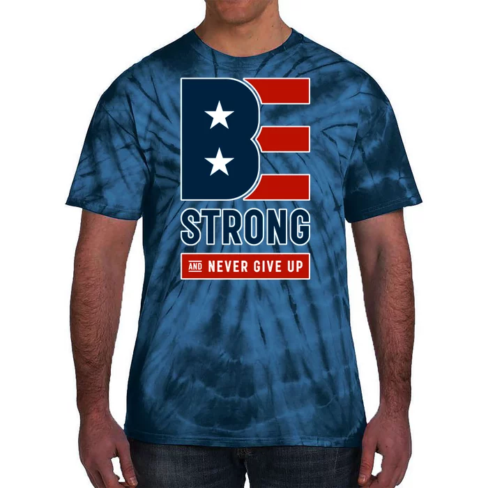 Be Strong And Never Give Up Tie-Dye T-Shirt