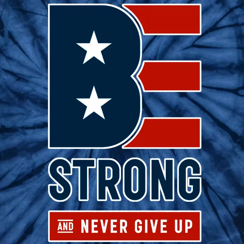 Be Strong And Never Give Up Tie-Dye T-Shirt