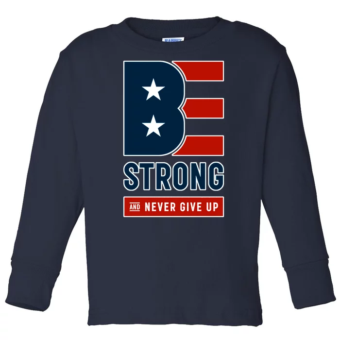 Be Strong And Never Give Up Toddler Long Sleeve Shirt