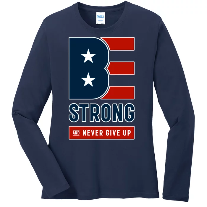 Be Strong And Never Give Up Ladies Long Sleeve Shirt