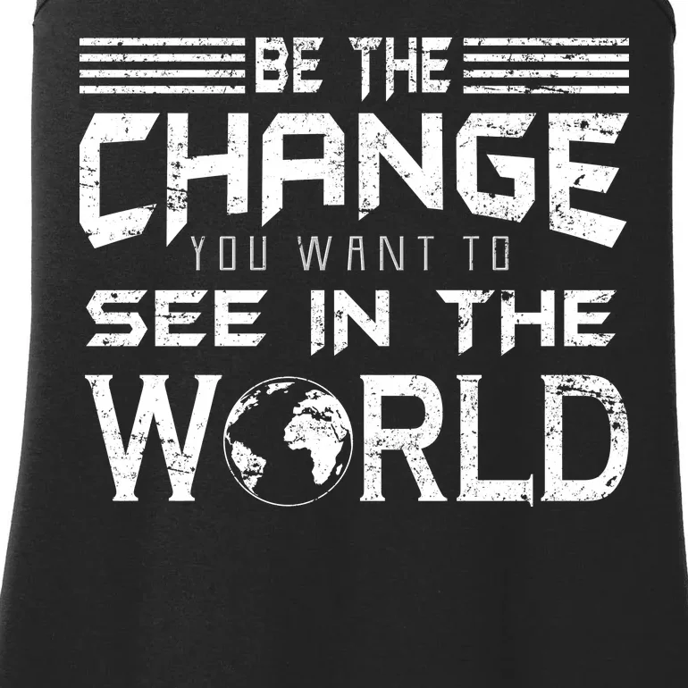 Be the Change You Want To See In The World Ladies Essential Tank