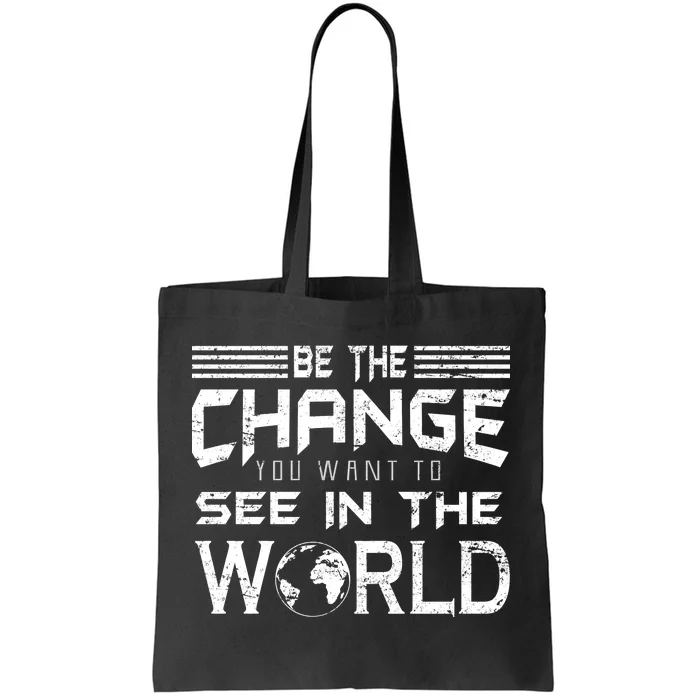 Be the Change You Want To See In The World Tote Bag