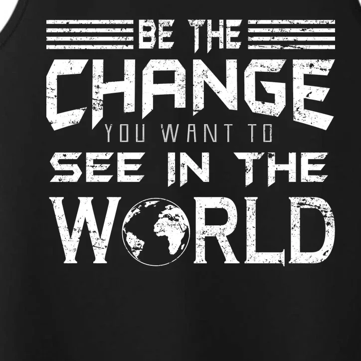 Be the Change You Want To See In The World Performance Tank