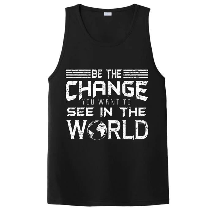 Be the Change You Want To See In The World Performance Tank