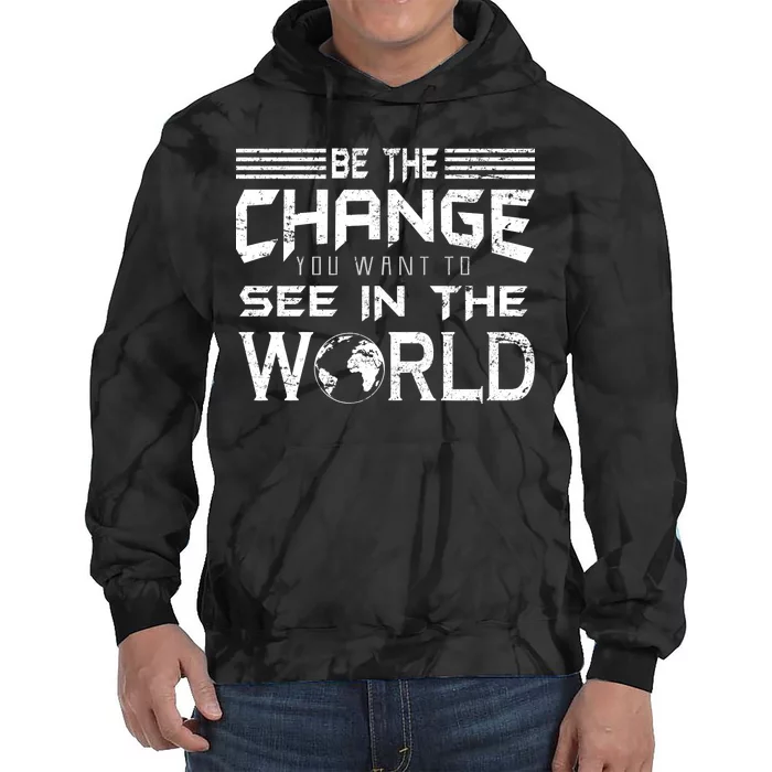 Be the Change You Want To See In The World Tie Dye Hoodie