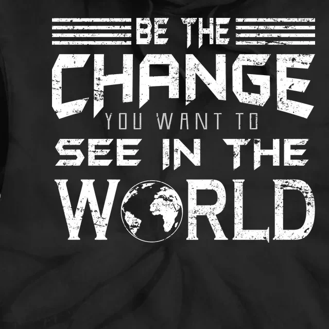 Be the Change You Want To See In The World Tie Dye Hoodie