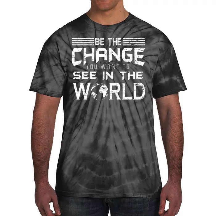 Be the Change You Want To See In The World Tie-Dye T-Shirt