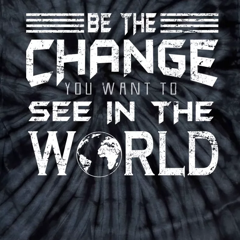 Be the Change You Want To See In The World Tie-Dye T-Shirt