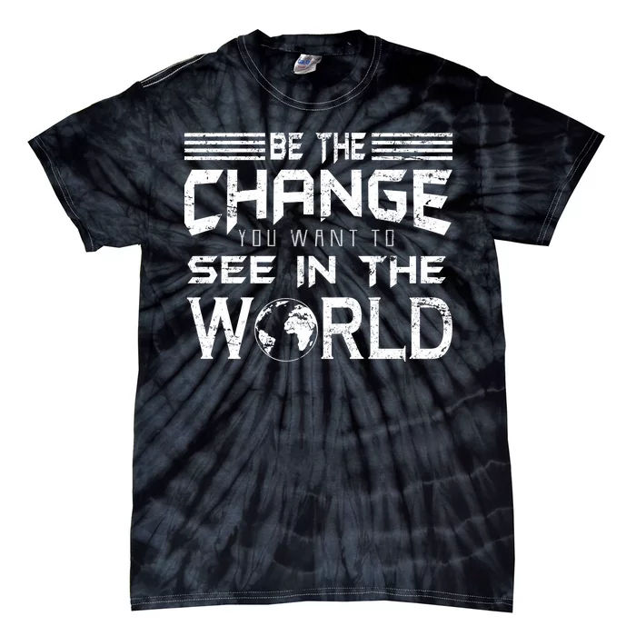 Be the Change You Want To See In The World Tie-Dye T-Shirt