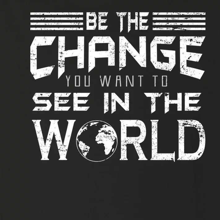 Be the Change You Want To See In The World Toddler Long Sleeve Shirt