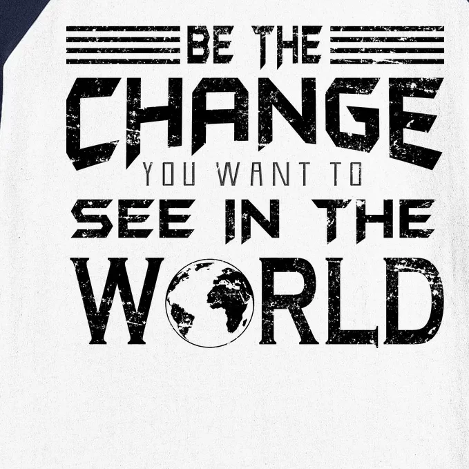 Be the Change You Want To See In The World Baseball Sleeve Shirt