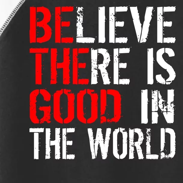 Be The Good In The World Believe Toddler Fine Jersey T-Shirt