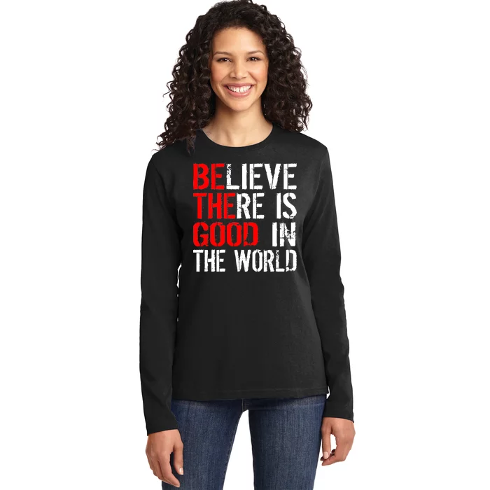 Be The Good In The World Believe Ladies Long Sleeve Shirt