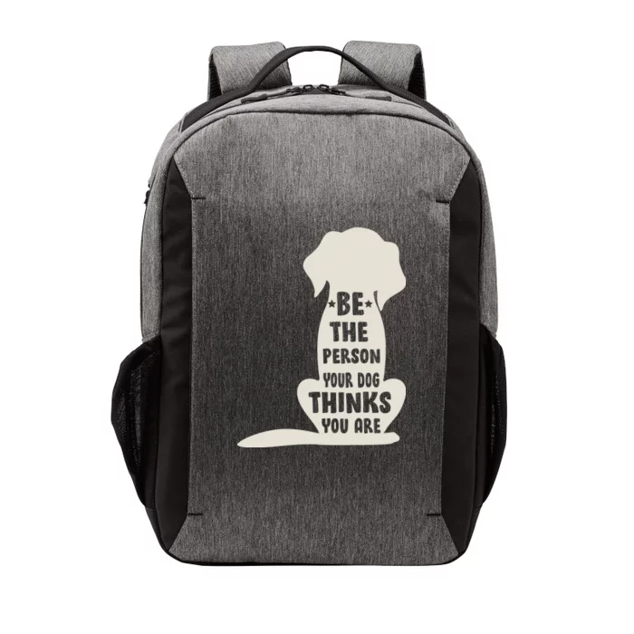 Be The Person Your Dog Thinks You Are Vector Backpack