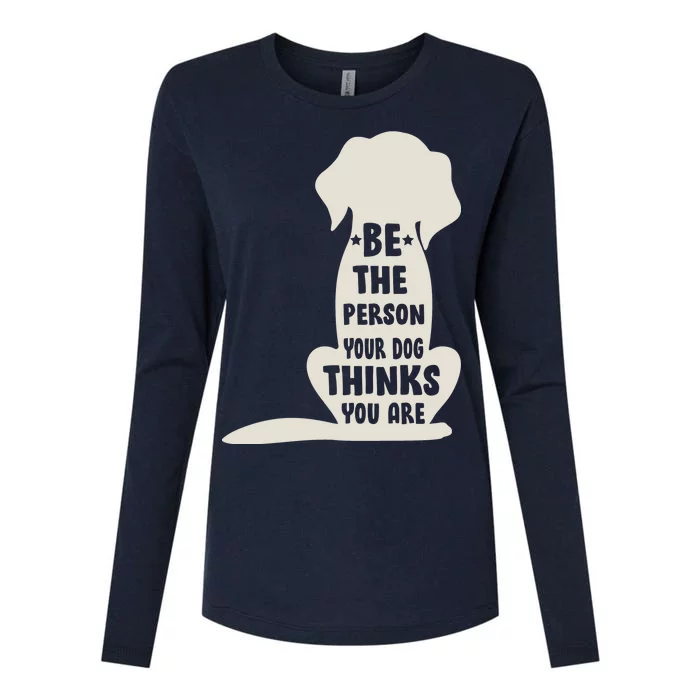 Be The Person Your Dog Thinks You Are Womens Cotton Relaxed Long Sleeve T-Shirt