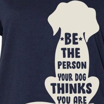 Be The Person Your Dog Thinks You Are Women's V-Neck Plus Size T-Shirt