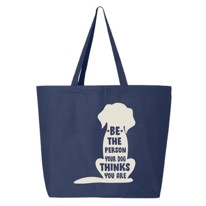 Be The Person Your Dog Thinks You Are 25L Jumbo Tote