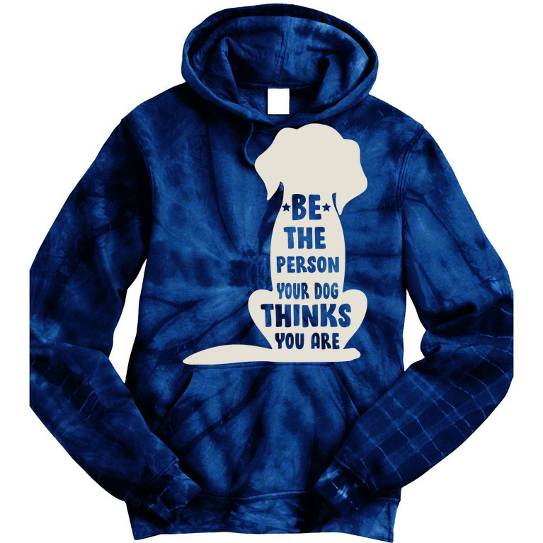 Be The Person Your Dog Thinks You Are Tie Dye Hoodie
