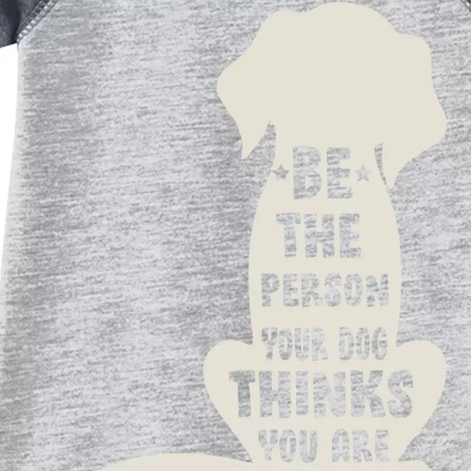 Be The Person Your Dog Thinks You Are Infant Baby Jersey Bodysuit