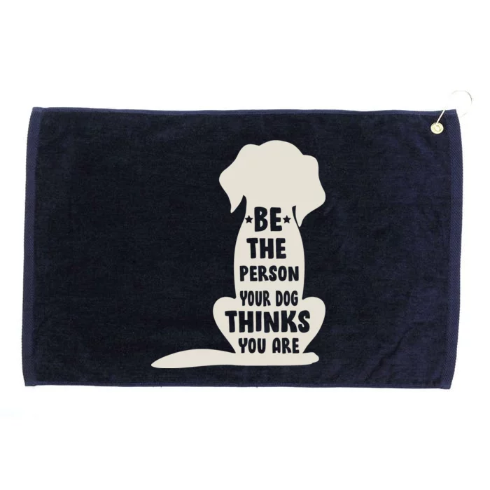 Be The Person Your Dog Thinks You Are Grommeted Golf Towel