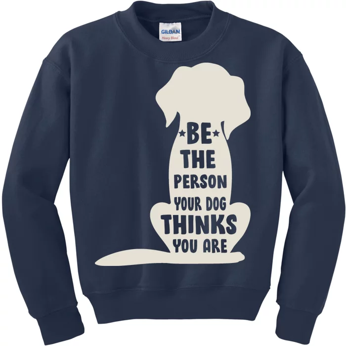 Be The Person Your Dog Thinks You Are Kids Sweatshirt