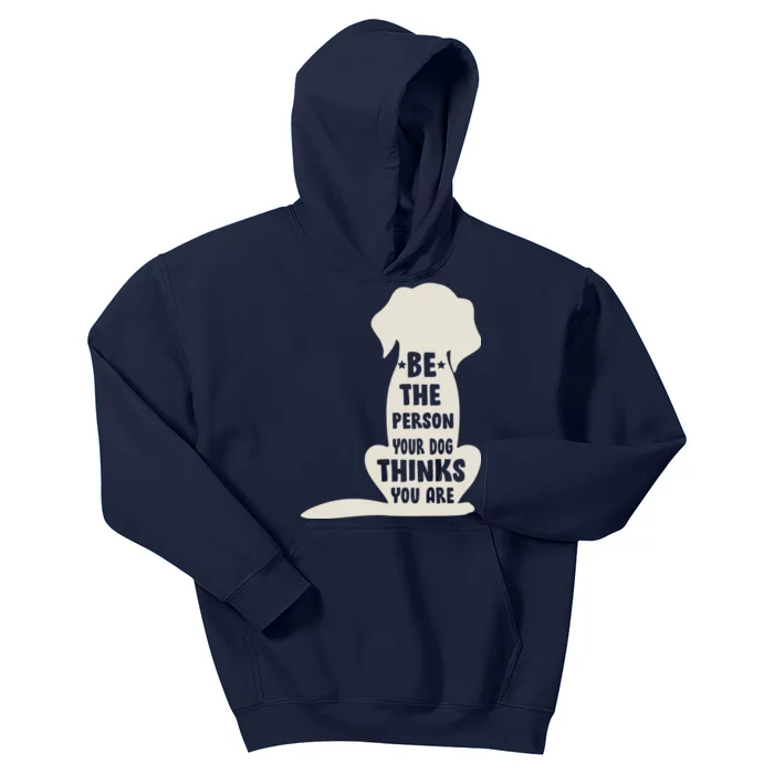 Be The Person Your Dog Thinks You Are Kids Hoodie