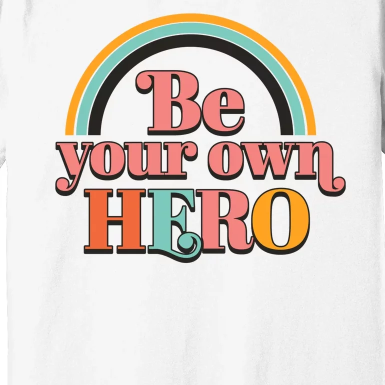 Be Your Own Hero Premium T-Shirt