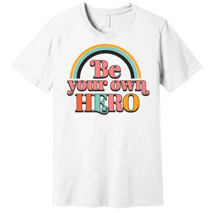 Be Your Own Hero Premium T-Shirt