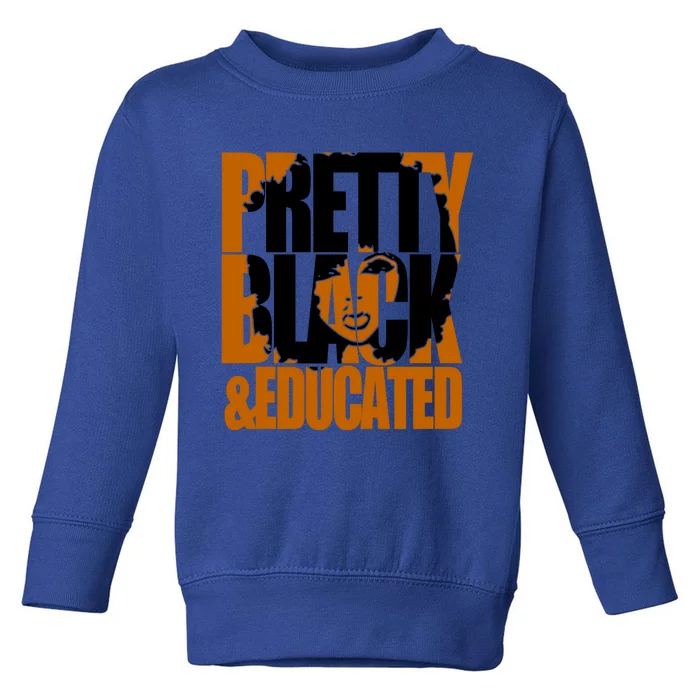 Black Educated And Pretty Black History Month Funny Gift Toddler Sweatshirt