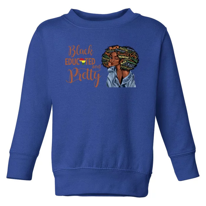 Black Educated And Pretty Gift Toddler Sweatshirt