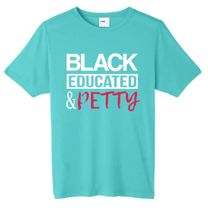 Black Educated And Petty Black Pride And Gift ChromaSoft Performance T-Shirt