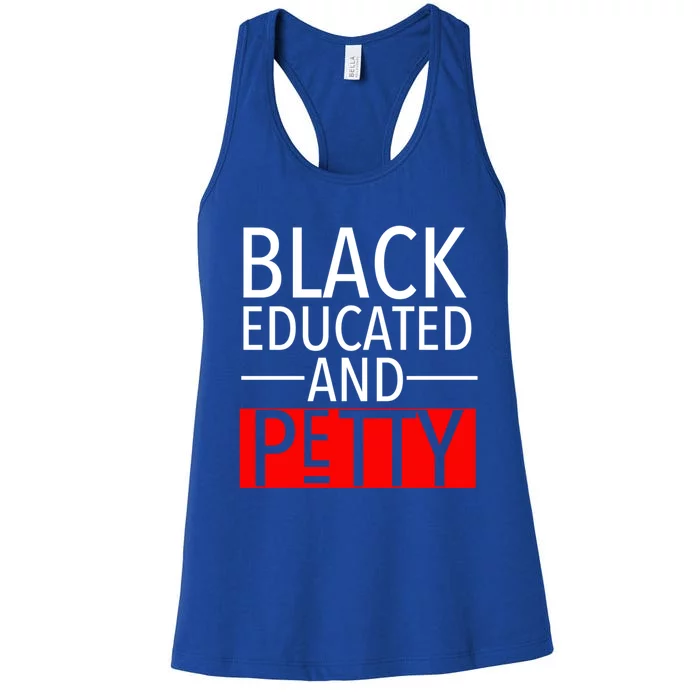 Black Educated And Petty Great Gift For Black Proud Melanin Pop Women's Racerback Tank