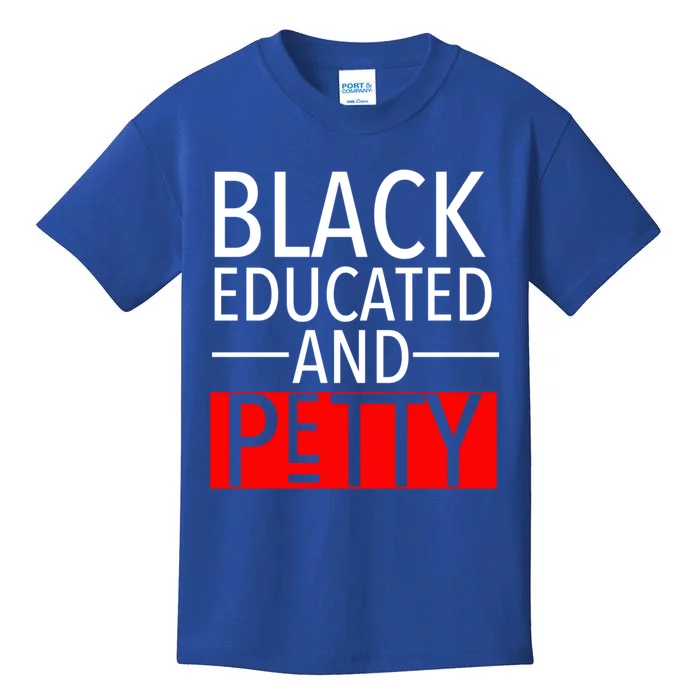 Black Educated And Petty Great Gift For Black Proud Melanin Pop Kids T-Shirt