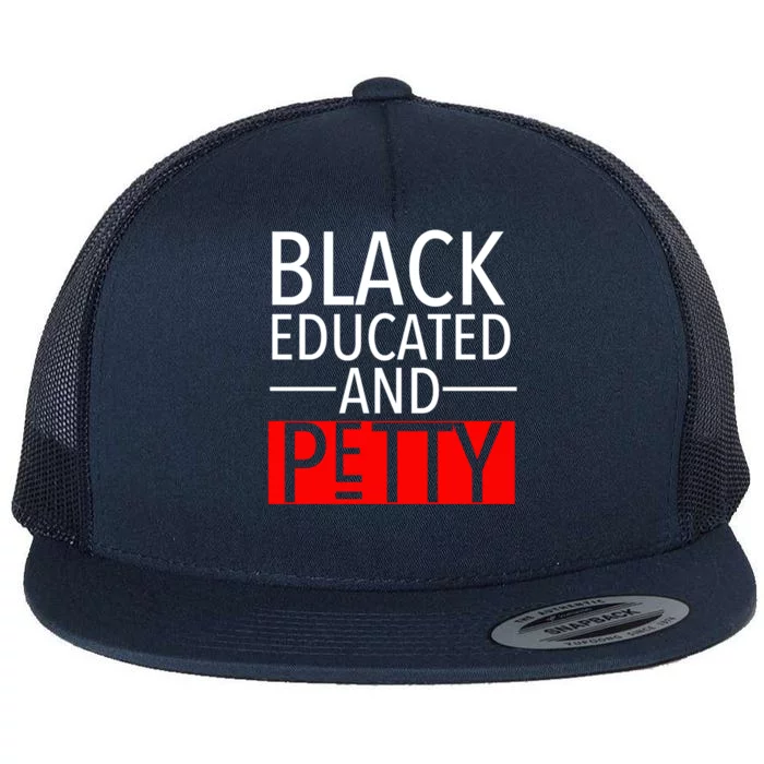 Black Educated And Petty Great Gift For Black Proud Melanin Pop Flat Bill Trucker Hat