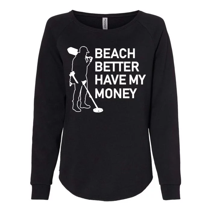 Beach Better Have My Money Womens California Wash Sweatshirt