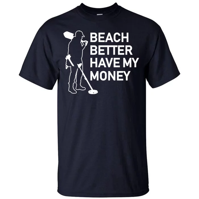 Beach Better Have My Money Tall T-Shirt