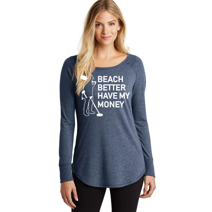 Beach Better Have My Money Women's Perfect Tri Tunic Long Sleeve Shirt