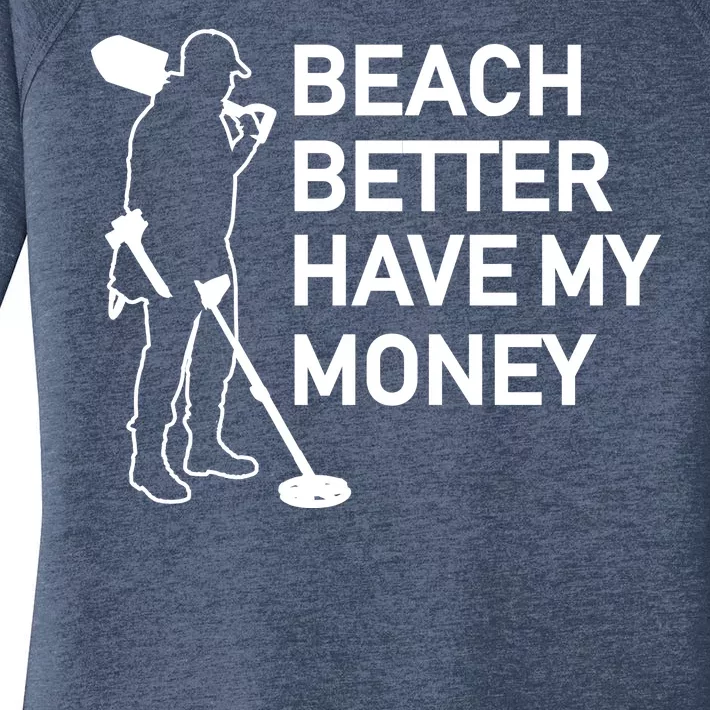 Beach Better Have My Money Women's Perfect Tri Tunic Long Sleeve Shirt